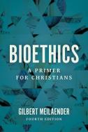 Bioethics: A Primer for Christians di Gilbert Meilaender edito da WILLIAM B EERDMANS PUB CO