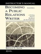 Becoming a Public Relations Writer Instructor's Manual di Ronald D. Smith edito da Routledge