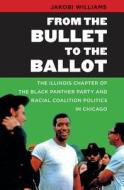 From The Bullet To The Ballot di Jakobi Williams edito da The University Of North Carolina Press