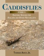 Caddisflies di Thomas Ames edito da Stackpole Books