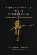 Redeemer Nation in the Interregnum di William V. Spanos edito da Fordham University Press