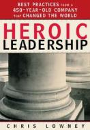 Heroic Leadership: Best Practices from a 450-Year-Old Company That Changed the World di Chris Lowney edito da Loyola Press
