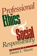 Professional Ethics and Social Responsibility di Daniel E. Wueste edito da Rowman & Littlefield Publishers