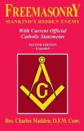 Freemasonry: Mankind's Hidden Enemy: With Current Official Catholic Statements di Charles Madden edito da TAN BOOKS & PUBL