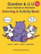 Gordon & Li Li: Learn Animals in Mandarin Coloring & Activity Book: 100+ Fun Engaging Bilingual Learning Activities For Kids Ages 5+ di Michele Wong McSween edito da R R BOWKER LLC