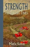 Strength for Tough Times: Encouragement from God's Word di Maria M. Kneas edito da Lighthouse Trails Publishing