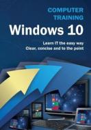 Computer Training: Windows 10 di Kevin Wilson edito da Elluminet Press