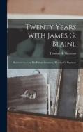 Twenty Years With James G. Blaine; Reminiscences by His Private Secretary, Thomas G. Sherman edito da LIGHTNING SOURCE INC
