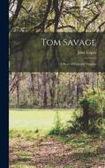 Tom Savage: A Story of Colonial Virginia di John Logan edito da LIGHTNING SOURCE INC
