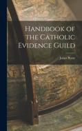 Handbook of the Catholic Evidence Guild di James Byrne edito da LEGARE STREET PR