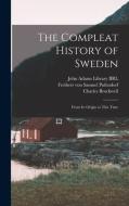The Compleat History of Sweden: From its Origin to This Time di Samuel Pufendorf, Charles Brockwell, John Adams edito da LEGARE STREET PR