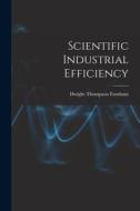 Scientific Industrial Efficiency di Dwight Thompson Farnham edito da LEGARE STREET PR
