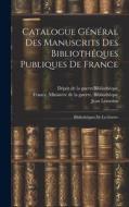 Catalogue Général Des Manuscrits Des Bibliothéques Publiques De France: Bibliothéques De La Guerre di Jean Lemoine, Paul Bondois edito da LEGARE STREET PR