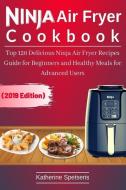 Ninja Air Fryer Cookbook: Top 120 Delicious Ninja Air Fryer Recipes Guide for Beginners and Healthy Meals for Advanced U di Katherine Spetseris edito da INDEPENDENTLY PUBLISHED