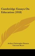 Cambridge Essays on Education (1918) di Arthur Christopher Benson edito da Kessinger Publishing