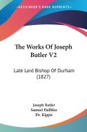 The Works of Joseph Butler V2: Late Lord Bishop of Durham (1827) di Joseph Butler edito da Kessinger Publishing