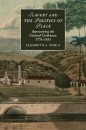Slavery and the Politics of Place di Elizabeth A. Bohls edito da Cambridge University Press