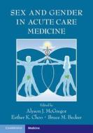 Sex and Gender in Acute Care Medicine di Alyson J. Mcgregor edito da Cambridge University Press