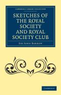 Sketches of the Royal Society and Royal Society Club di John Barrow edito da Cambridge University Press