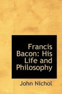 Francis Bacon di John Nichol edito da Bibliolife