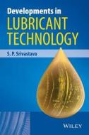 Developments in Lubricant Technology di S. P. Srivastava edito da Wiley John + Sons