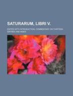 Saturarum, Libri V.; Edited with Introduction, Commentary on Thirteen Satires and Index di Books Group edito da Rarebooksclub.com