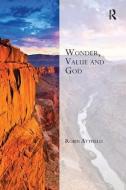 Wonder, Value and God di Robin Attfield edito da Taylor & Francis Ltd