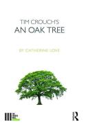 Tim Crouch's An Oak Tree di Catherine Love edito da Taylor & Francis Ltd