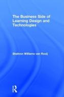 The Business Side of Learning Design and Technologies di Sharon Williams van Rooij edito da Taylor & Francis Ltd