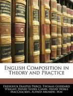 English Composition In Theory And Practice di Frederick Erastus Pierce, Thomas Goddard Wright, Henry Seidel Canby edito da Bibliobazaar, Llc