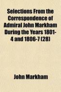 Selections From The Correspondence Of Ad di John Markham edito da General Books