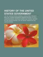 History Of The United States Government: di Books Llc edito da Books LLC, Wiki Series