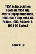 1954 In Association Football: 1954 Fifa di Books Llc edito da Books LLC, Wiki Series