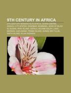 9th Century In Africa: 9th-century Monarchs In Africa, Ghana Empire, Swahili City-states, Zanzibar, Mombasa, Jews Of Bilad El-sudan di Source Wikipedia edito da Books Llc