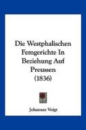 Die Westphalischen Femgerichte in Beziehung Auf Preussen (1836) edito da Kessinger Publishing