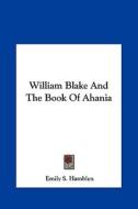 William Blake and the Book of Ahania di Emily S. Hamblen edito da Kessinger Publishing