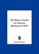 Die Hohere Gewalt Im Neueren Reichsrecht (1897) di Eduard Weinand edito da Kessinger Publishing