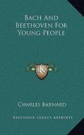 Bach and Beethoven for Young People di Charles Barnard edito da Kessinger Publishing
