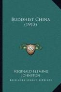 Buddhist China (1913) di Reginald Fleming Johnston edito da Kessinger Publishing