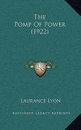 The Pomp of Power (1922) di Laurance Lyon edito da Kessinger Publishing