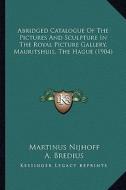 Abridged Catalogue of the Pictures and Sculpture in the Royal Picture Gallery, Mauritshuis, the Hague (1904) di Martinus Nijhoff edito da Kessinger Publishing