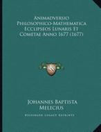 Animadversio Philosophico-Mathematica Ecclipseos Lunaris Et Cometae Anno 1677 (1677) di Johannes Baptista Melecius edito da Kessinger Publishing
