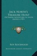 Jack Northacentsa -A Centss Treasure Hunt: Or Daring Adventures in South America (1907) di Roy Rockwood edito da Kessinger Publishing