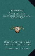 Medieval Civilization: Selected Studies from European Authors (1904) edito da Kessinger Publishing