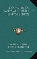 Il Convito Di Dante Alighieri E Le Epistole (1862) di Dante Alighieri, Pietro Fraticelli edito da Kessinger Publishing