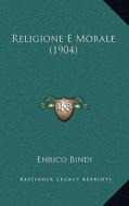 Religione E Morale (1904) di Enrico Bindi edito da Kessinger Publishing