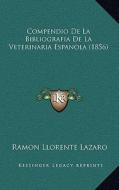 Compendio de La Bibliografia de La Veterinaria Espanola (1856) di Ramon Llorente Lazaro edito da Kessinger Publishing