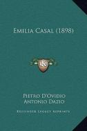 Emilia Casal (1898) di Pietro D'Ovidio, Antonio Dazio, Emilia Casal Dazio edito da Kessinger Publishing