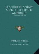 Le Scuole Di Scienze Sociali E Le Facolta Giuridiche: Discorso (1902) di Pasquale Villari edito da Kessinger Publishing