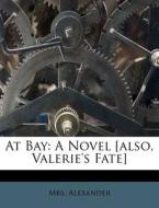 At Bay: A Novel [also, Valerie's Fate] di Mrs. Alexander edito da Nabu Press